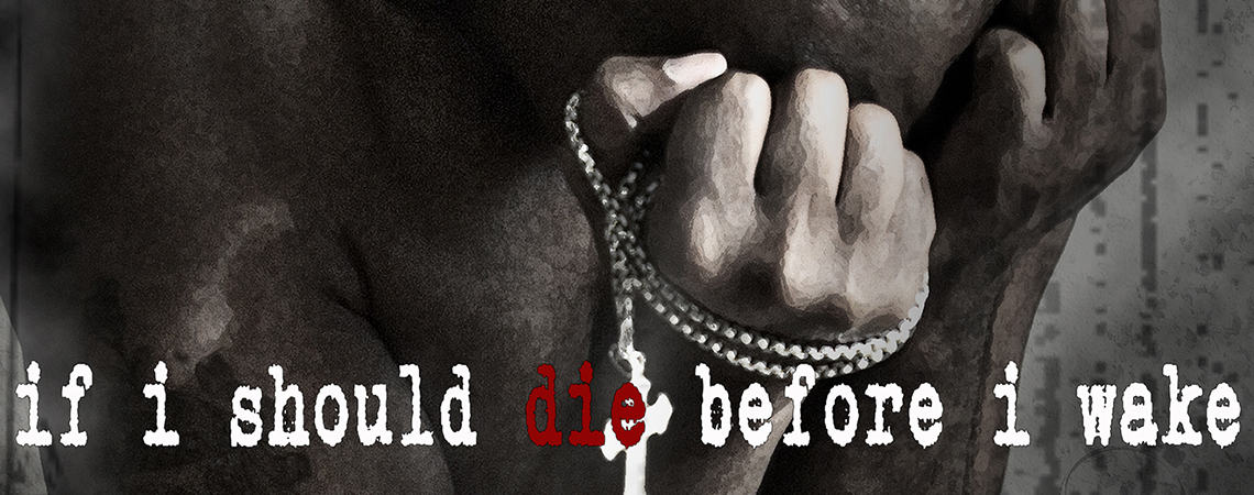 IF I SHOULD DIE BEFORE I WAKE